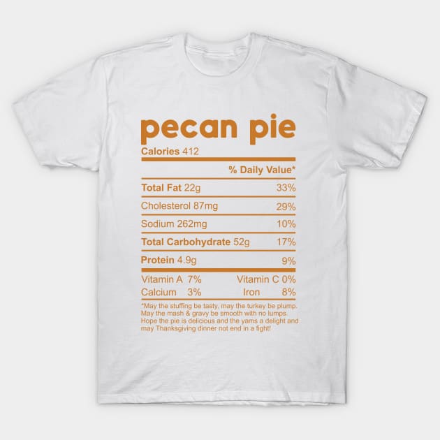 Pecan Pie Nutrition Facts Thanksgiving Gift T-Shirt by TeeA